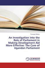 An Investigation into the Role of Parliament in Making Development Aid More Effective: The Case of Ugandan Parliament