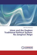 Islam and the Dagbon Traditional Political System: Na Zangina's Reign