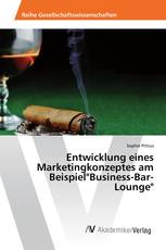 Entwicklung eines Marketingkonzeptes am Beispiel"Business-Bar-Lounge"