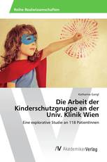 Die Arbeit der Kinderschutzgruppe an der Univ. Klinik Wien