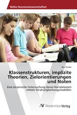 Klassenstrukturen, implizite Theorien, Zielorientierungen und Noten