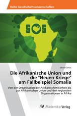 Die Afrikanische Union und die "Neuen Kriege" am Fallbeispiel Somalia