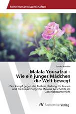 Malala Yousafzai - Wie ein junges Mädchen die Welt bewegt