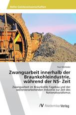 Zwangsarbeit innerhalb der Braunkohleindustrie, während der NS- Zeit