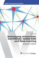 Bereinigung verrauschter Schriftbilder mittels KNN und Deep-Learning