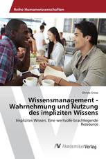 Wissensmanagement -Wahrnehmung und Nutzung des impliziten Wissens