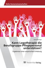 Kann Logotherapie die Berufsgruppe Pflegepersonal unterstützen?