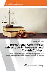 International Commercial Arbitration in European and Turkish Context