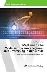 Mathematische Modellierung eines Segways mit Umsetzung in der Schule