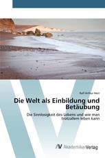 Die Welt als Einbildung und Betäubung