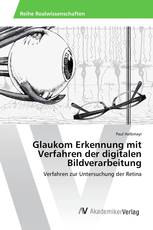 Glaukom Erkennung mit Verfahren der digitalen Bildverarbeitung