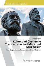 Kultur und Ökonomie Theorien von Karl Marx und Max Weber