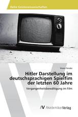 Hitler Darstellung im deutschsprachigen Spielfim der letzten 60 Jahre