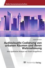 Audiovisuelle Codierung von urbanen Räumen und deren Wahrnehmung