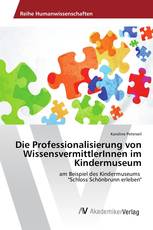 Die Professionalisierung von WissensvermittlerInnen im Kindermuseum