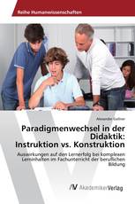 Paradigmenwechsel in der Didaktik: Instruktion vs. Konstruktion