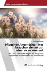 Pflegende Angehörige - was brauchen sie um gut betreuen zu können?