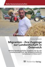 Migranten - ihre Zugänge zur Landwirtschaft in Österreich