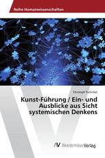 Kunst-Führung / Ein- und Ausblicke aus Sicht systemischen Denkens