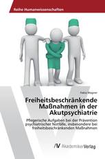 Freiheitsbeschränkende Maßnahmen in der Akutpsychiatrie