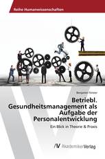 Betriebl. Gesundheitsmanagement als Aufgabe der Personalentwicklung