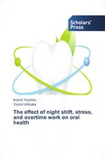 The effect of night shift, stress, and overtime work on oral health