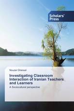 Investigating Classroom Interaction of Iranian Teachers and Learners