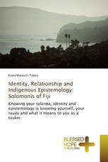 Identity, Relationship and Indigenous Epistemology: Solomonis of Fiji