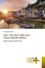 EXIT THE PAST AND HUG YOUR DREAM WORLD