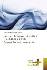 Jesus est le meme aujourd'hui - le miracle d'un fils