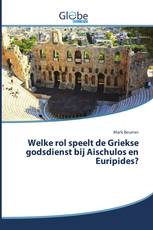 Welke rol speelt de Griekse godsdienst bij Aischulos en Euripides?