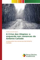 A Crise das Utopias: a esquerda nos romances de Antonio Callado