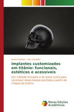 Implantes customizados em titânio: funcionais, estéticos e acessíveis