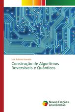 Construção de Algoritmos Reversíveis e Quânticos