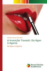 A Invenção Travesti: Da Àgon à Agonia