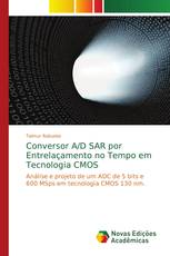 Conversor A/D SAR por Entrelaçamento no Tempo em Tecnologia CMOS