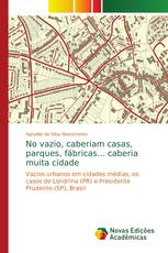 No vazio, caberiam casas, parques, fábricas... caberia muita cidade