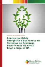 Análise da Matriz Energética e Econômica de Sistemas de Produção Tecnificados de Arroz, Trigo e Soja no RS