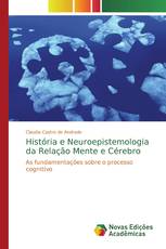 História e Neuroepistemologia da Relação Mente e Cérebro