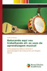 Batucando aqui vou trabalhando ali: os usos da aprendizagem musical