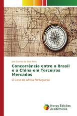 Concorrência entre o Brasil e a China em Terceiros Mercados