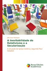 A Inevitabilidade do Relativismo e a Secularização