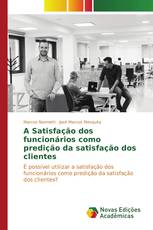 A Satisfação dos funcionários como predição da satisfação dos clientes