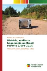 História, mídias e hegemonia no Brasil recente (2003-2014)