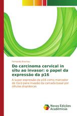 Do carcinoma cervical in situ ao invasor: o papel da expressão da p16