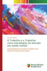 O Trabalho e o Trabalhar como estratégias de atenção em saúde mental