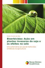 Bioerbicidas: Ação em plantas invasoras da soja e os efeitos no solo