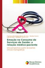 Emoção no Consumo de Serviços de Saúde: a relação médico-paciente