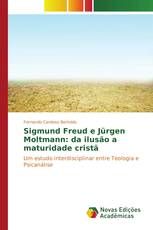 Sigmund Freud e Jürgen Moltmann: da ilusão a maturidade cristã