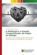 A Mediação e a Guarda Compartilhada: do litígio ao diálogo